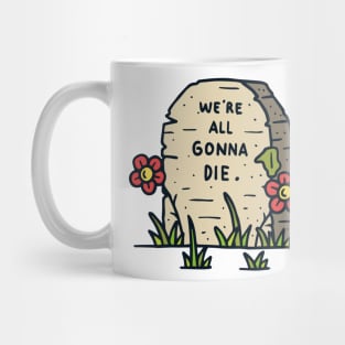 We re all gonna die Mug